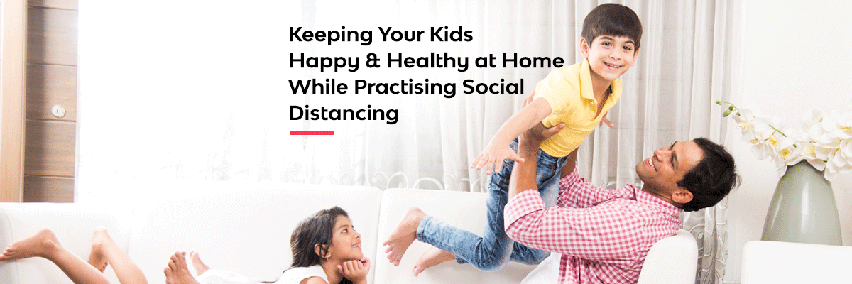 Keeping Your Kids Happy & Healthy at Home